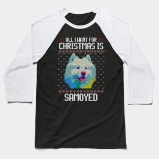 All I Want for Christmas is Samoyed - Christmas Gift for Dog Lover Baseball T-Shirt